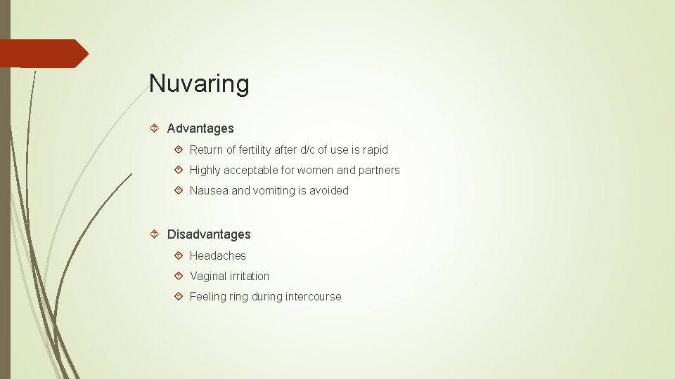 Nuvaring Advantages Return of fertility after d/c of use is rapid Highly acceptable for