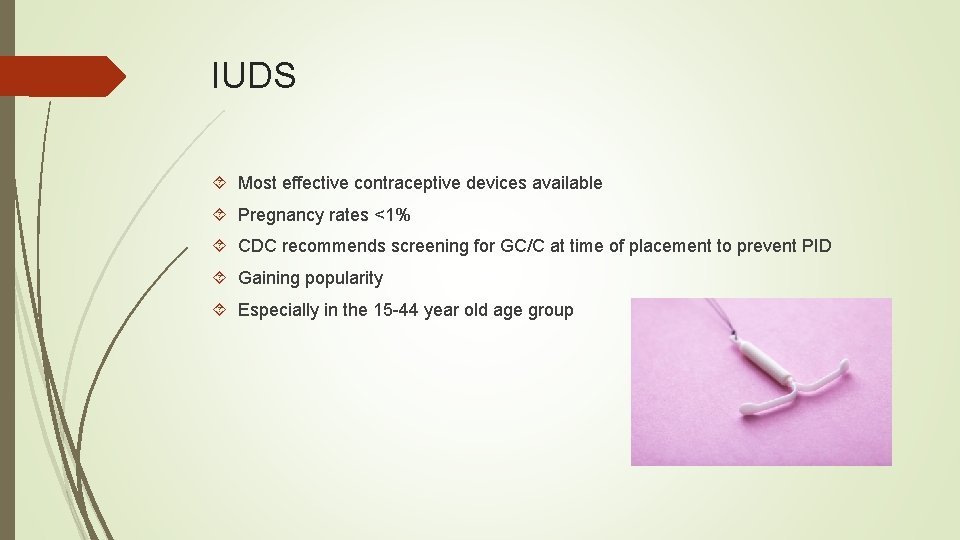 IUDS Most effective contraceptive devices available Pregnancy rates <1% CDC recommends screening for GC/C