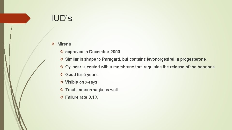 IUD’s Mirena approved in December 2000 Similar in shape to Paragard, but contains levonorgestrel,