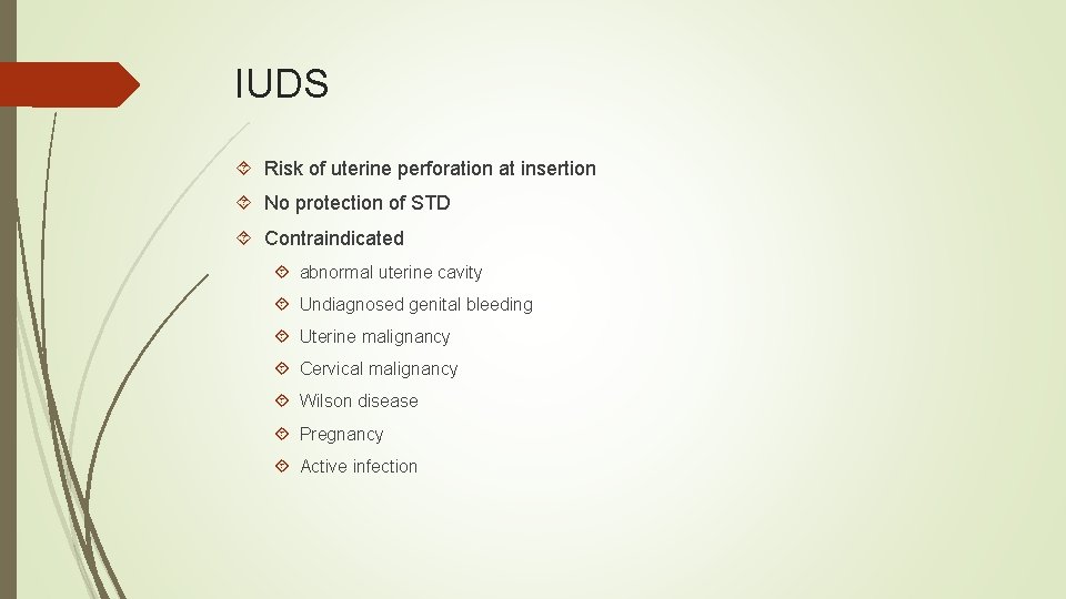 IUDS Risk of uterine perforation at insertion No protection of STD Contraindicated abnormal uterine