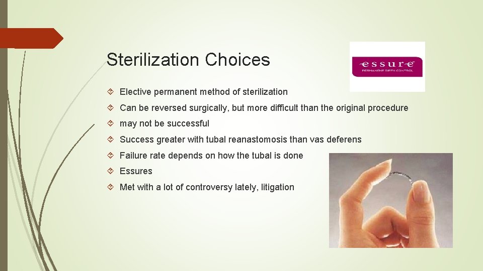 Sterilization Choices Elective permanent method of sterilization Can be reversed surgically, but more difficult