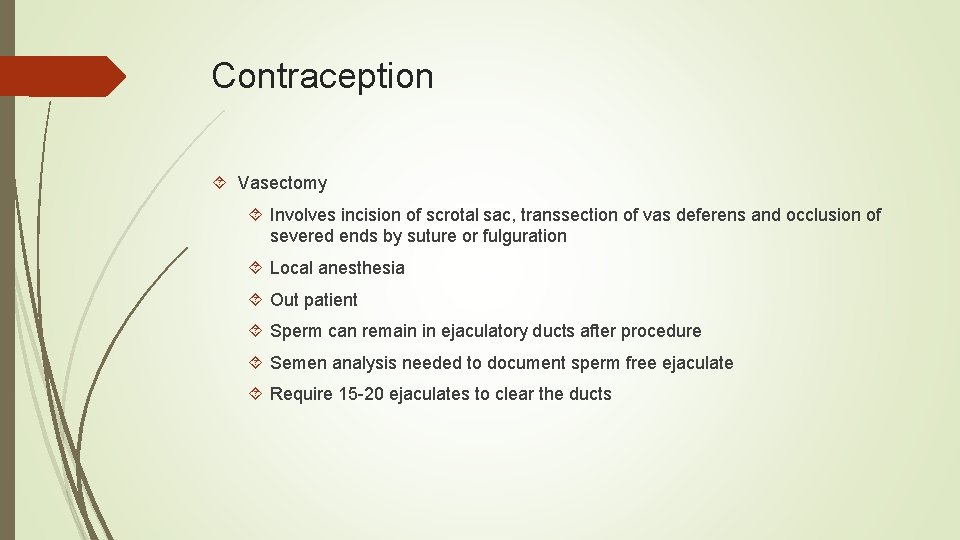 Contraception Vasectomy Involves incision of scrotal sac, transsection of vas deferens and occlusion of