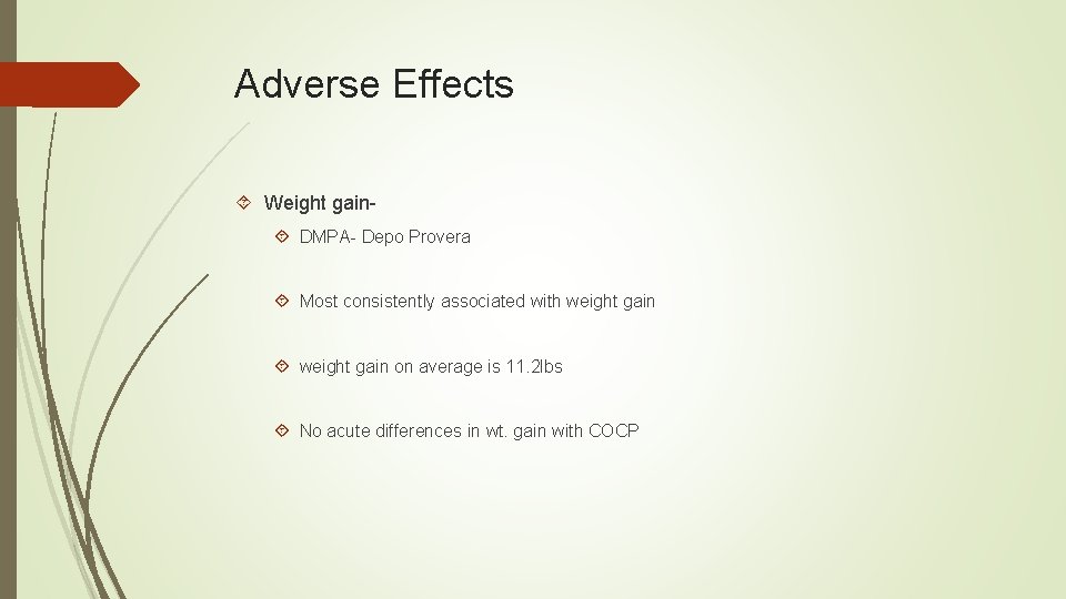 Adverse Effects Weight gain DMPA- Depo Provera Most consistently associated with weight gain on