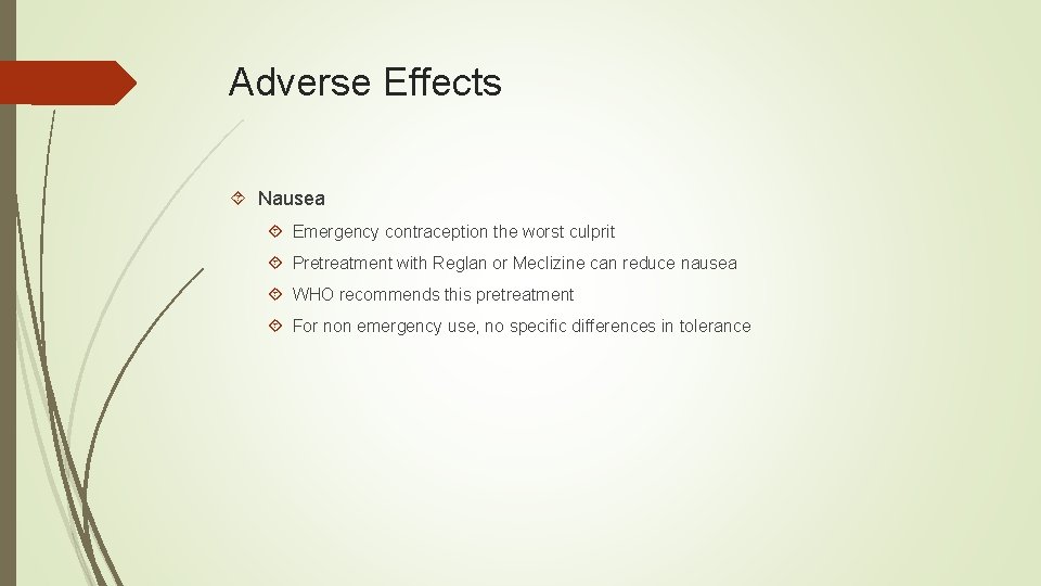 Adverse Effects Nausea Emergency contraception the worst culprit Pretreatment with Reglan or Meclizine can