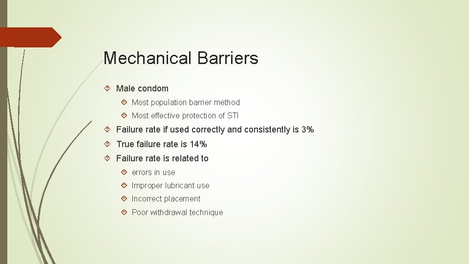 Mechanical Barriers Male condom Most population barrier method Most effective protection of STI Failure