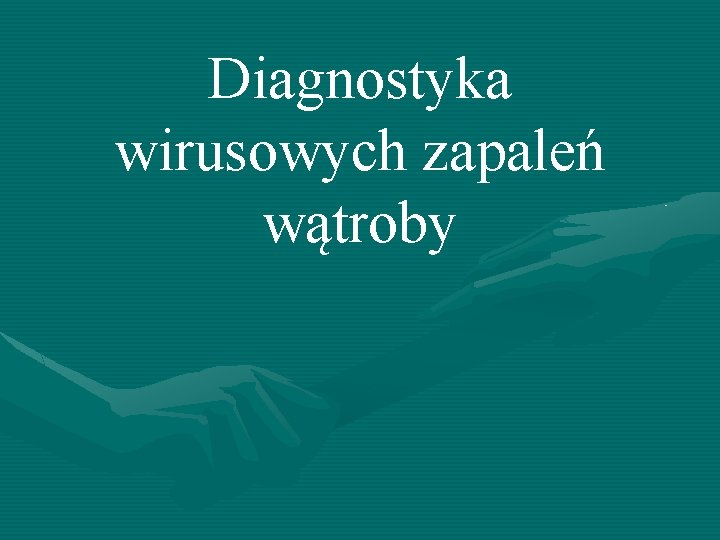 Diagnostyka wirusowych zapaleń wątroby 