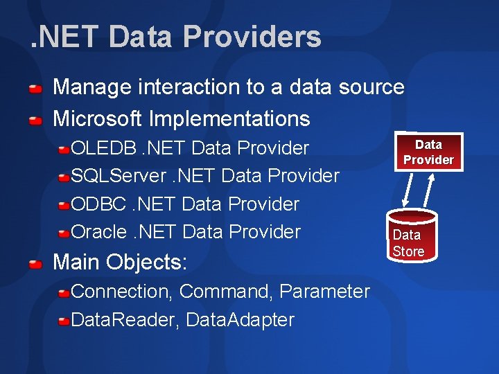 . NET Data Providers Manage interaction to a data source Microsoft Implementations OLEDB. NET