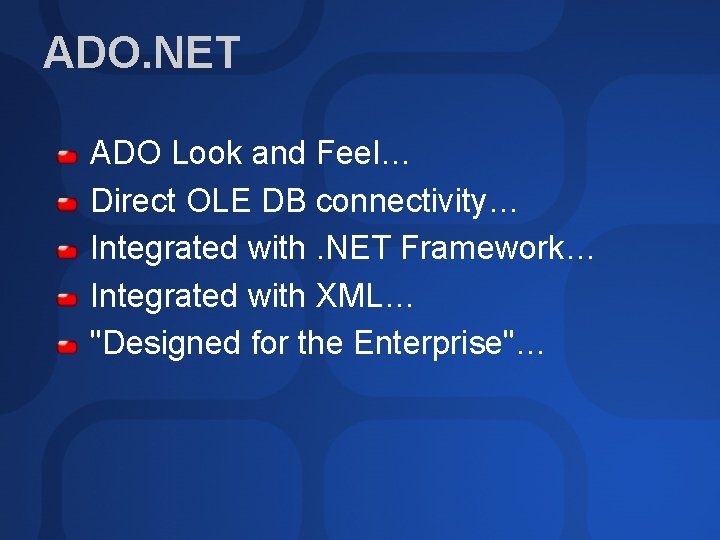ADO. NET ADO Look and Feel… Direct OLE DB connectivity… Integrated with. NET Framework…