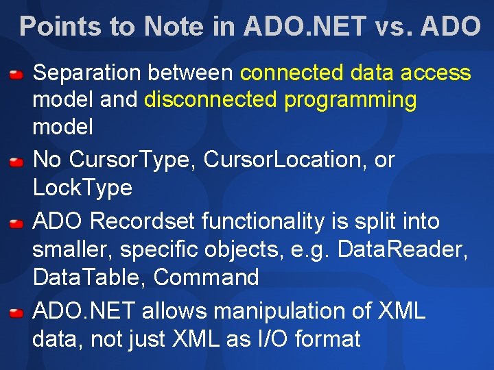 Points to Note in ADO. NET vs. ADO Separation between connected data access model