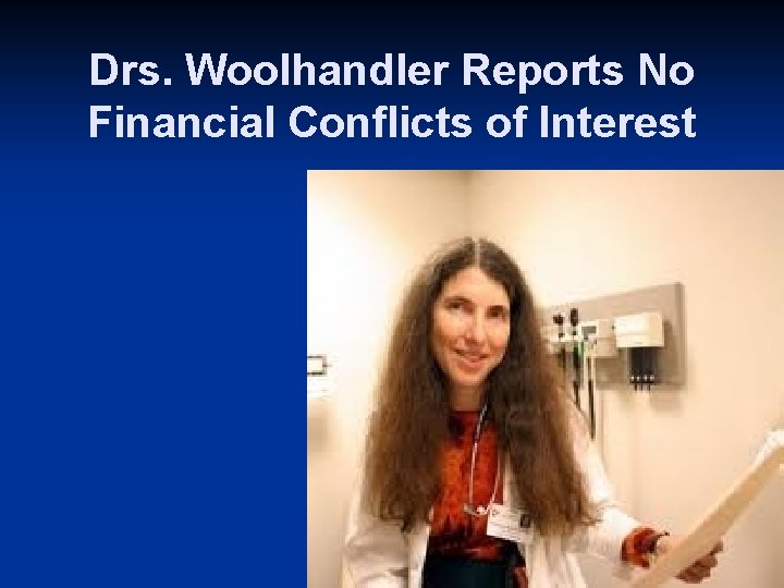 Drs. Woolhandler Reports No Financial Conflicts of Interest 