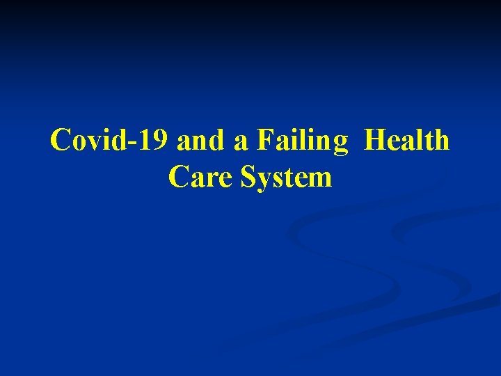 Covid-19 and a Failing Health Care System 