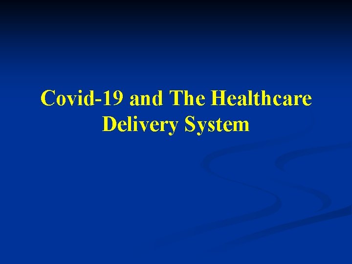 Covid-19 and The Healthcare Delivery System 