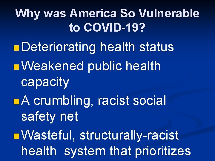 Why was America So Vulnerable to COVID-19? n Deteriorating health status n Weakened public