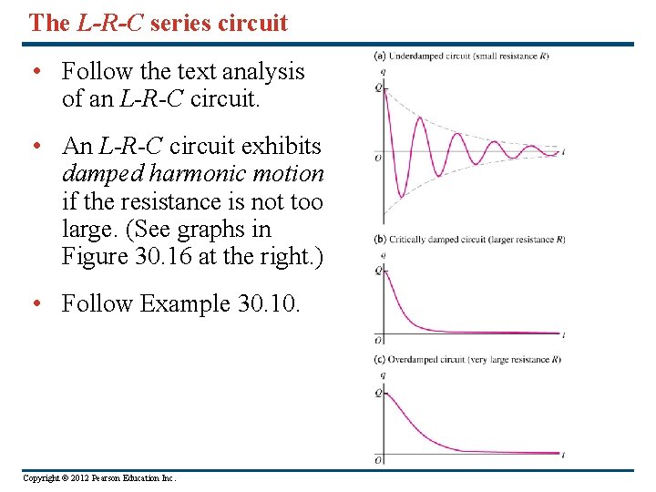 The L-R-C series circuit • Follow the text analysis of an L-R-C circuit. •