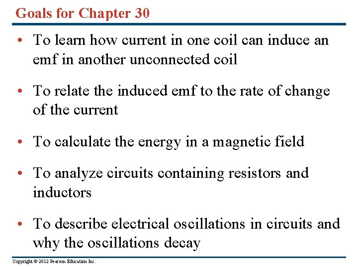 Goals for Chapter 30 • To learn how current in one coil can induce