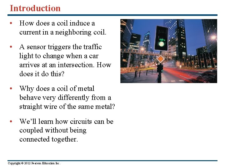 Introduction • How does a coil induce a current in a neighboring coil. •