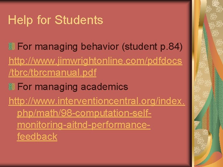 Help for Students For managing behavior (student p. 84) http: //www. jimwrightonline. com/pdfdocs /tbrcmanual.