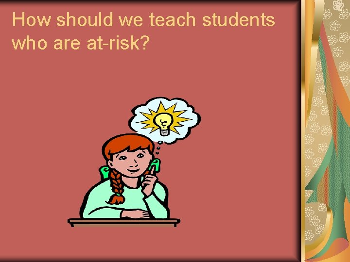 How should we teach students who are at-risk? 