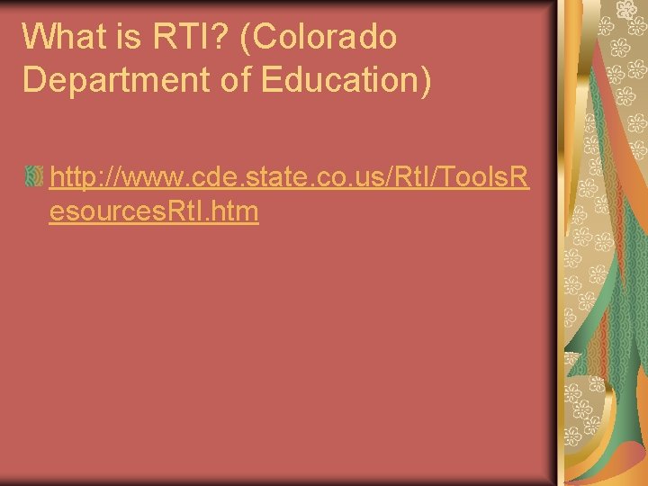 What is RTI? (Colorado Department of Education) http: //www. cde. state. co. us/Rt. I/Tools.