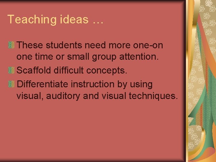 Teaching ideas … These students need more one-on one time or small group attention.