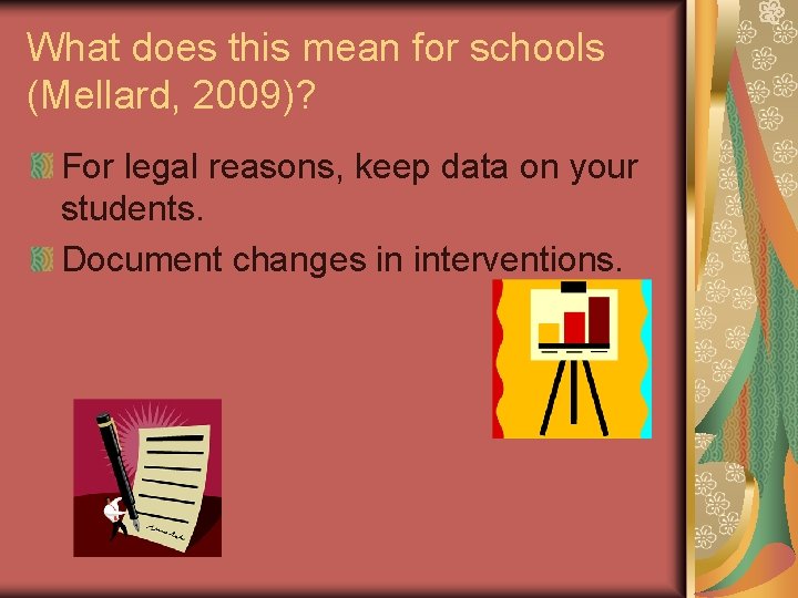What does this mean for schools (Mellard, 2009)? For legal reasons, keep data on