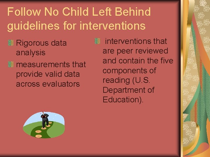 Follow No Child Left Behind guidelines for interventions Rigorous data analysis measurements that provide