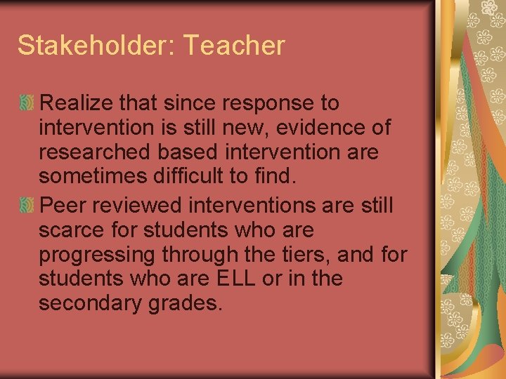 Stakeholder: Teacher Realize that since response to intervention is still new, evidence of researched