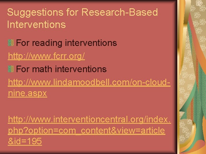 Suggestions for Research-Based Interventions For reading interventions http: //www. fcrr. org/ For math interventions