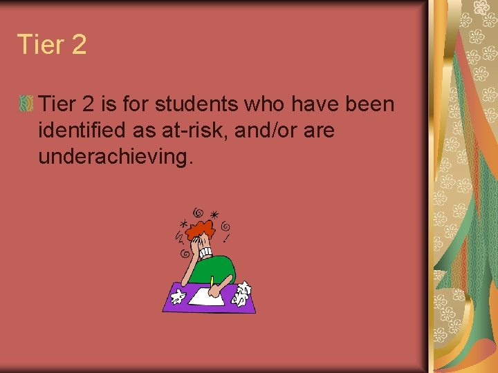 Tier 2 is for students who have been identified as at-risk, and/or are underachieving.