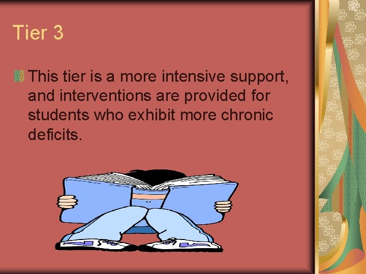 Tier 3 This tier is a more intensive support, and interventions are provided for