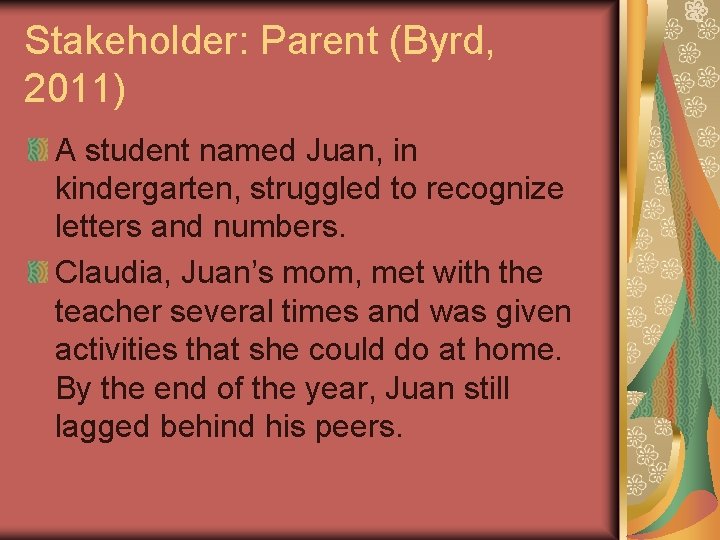 Stakeholder: Parent (Byrd, 2011) A student named Juan, in kindergarten, struggled to recognize letters