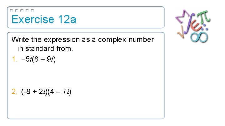 Exercise 12 a Write the expression as a complex number in standard from. 1.