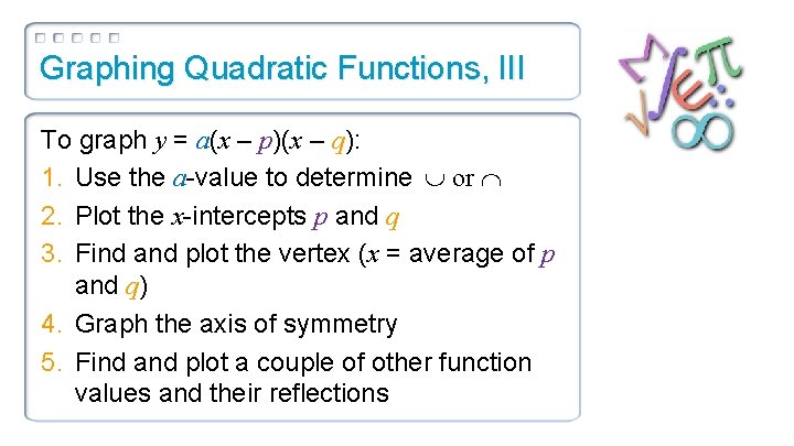 Graphing Quadratic Functions, III To graph y = a(x – p)(x – q): 1.