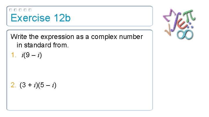 Exercise 12 b Write the expression as a complex number in standard from. 1.