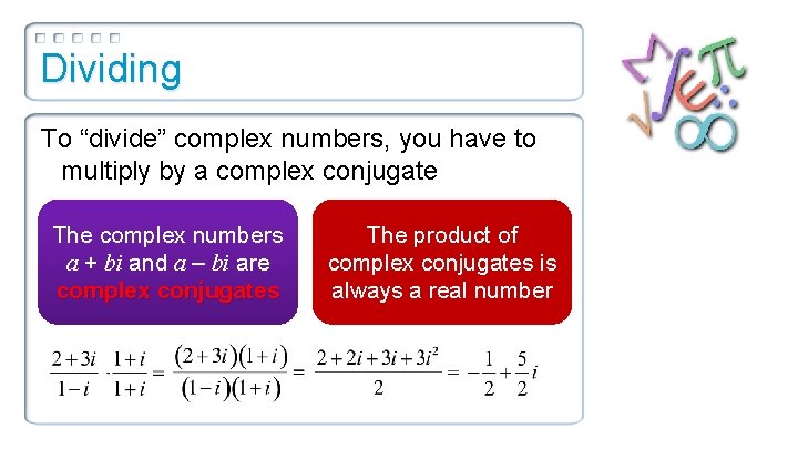 Dividing To “divide” complex numbers, you have to multiply by a complex conjugate The