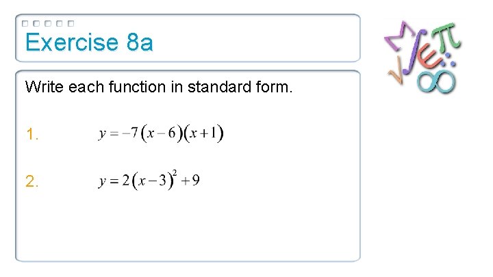 Exercise 8 a Write each function in standard form. 1. 2. 