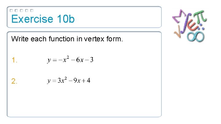 Exercise 10 b Write each function in vertex form. 1. 2. 