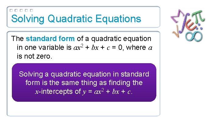 Solving Quadratic Equations The standard form of a quadratic equation in one variable is