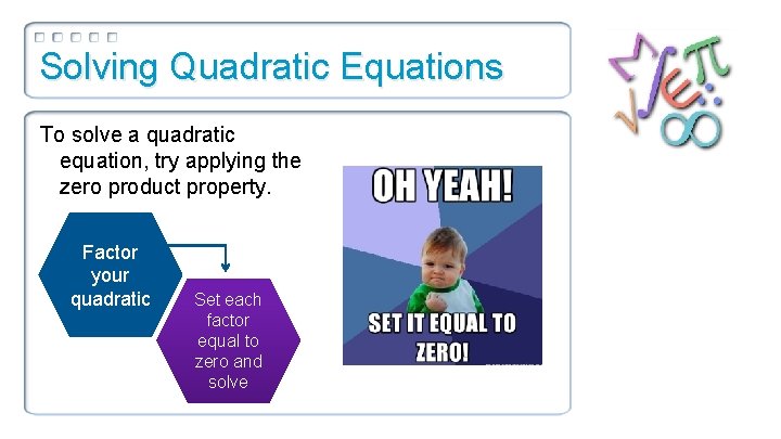 Solving Quadratic Equations To solve a quadratic equation, try applying the zero product property.