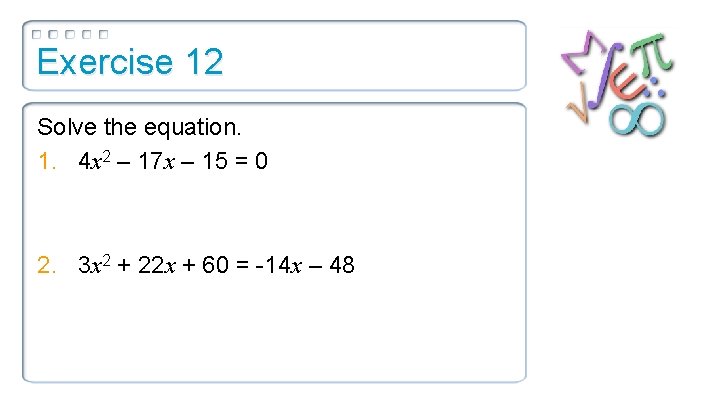 Exercise 12 Solve the equation. 1. 4 x 2 – 17 x – 15