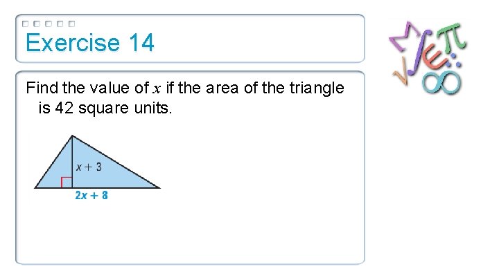 Exercise 14 Find the value of x if the area of the triangle is