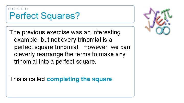 Perfect Squares? The previous exercise was an interesting example, but not every trinomial is