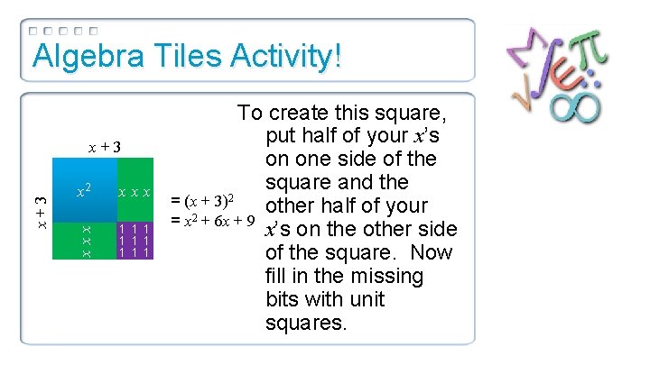 Algebra Tiles Activity! x 2 xxx x+3 1 1 1 1 1 To create