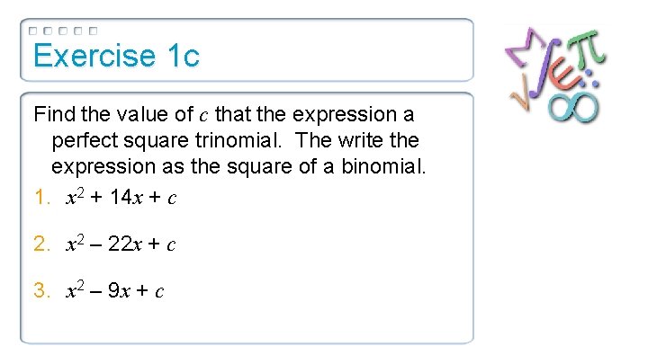 Exercise 1 c Find the value of c that the expression a perfect square
