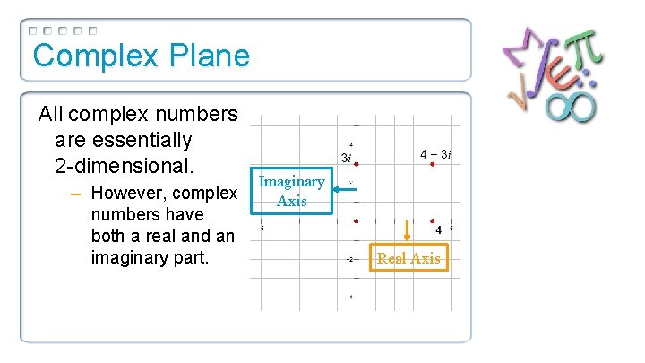 Complex Plane All complex numbers are essentially 2 -dimensional. – However, complex numbers have