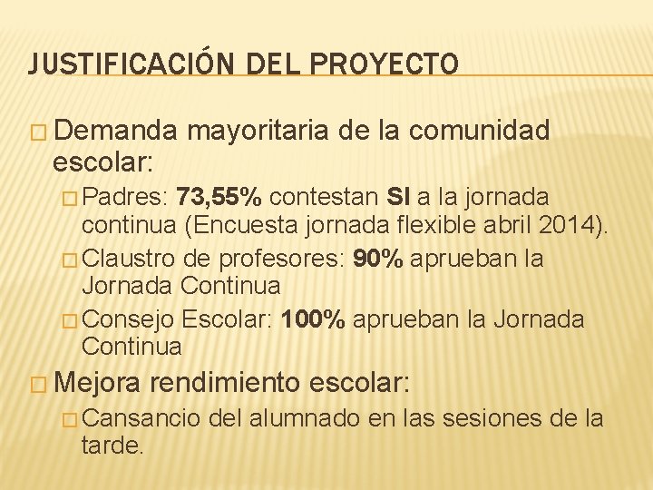 JUSTIFICACIÓN DEL PROYECTO � Demanda escolar: mayoritaria de la comunidad � Padres: 73, 55%