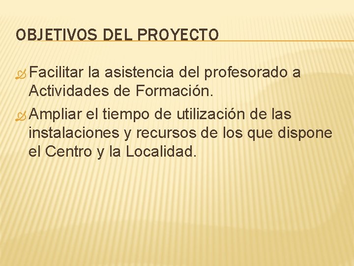 OBJETIVOS DEL PROYECTO Facilitar la asistencia del profesorado a Actividades de Formación. Ampliar el