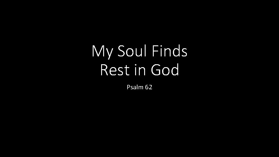 My Soul Finds Rest in God Psalm 62 