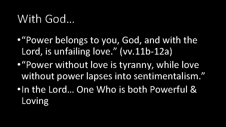 With God… • “Power belongs to you, God, and with the Lord, is unfailing