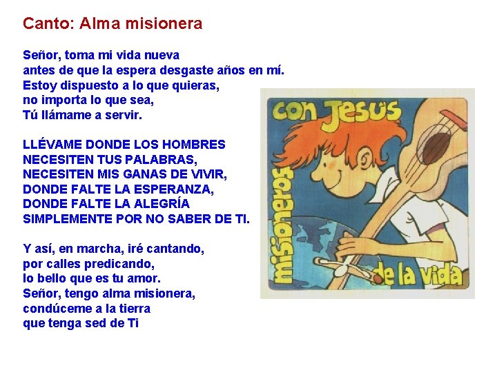 Canto: Alma misionera Señor, toma mi vida nueva antes de que la espera desgaste